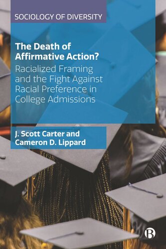 The Death Of Affirmative Action Racialized Framing And The Fight Against Racial Preference In College Admissions J Scott Carter Cameron D Lippard