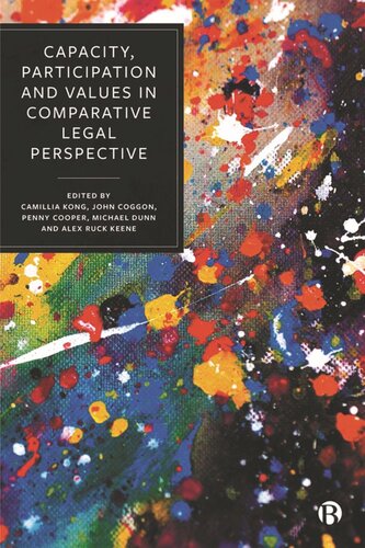 Capacity Participation And Values In Comparative Legal Perspective Camillia Kong Editor John Coggon Editor Penny Cooper Editor Michael Dunn Editor Alex Ruck Keene Editor