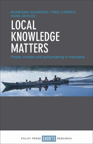 Local Knowledge Matters Power Context And Policy Making In Indonesia Kharisma Nugroho Fred Carden Hans Antlov