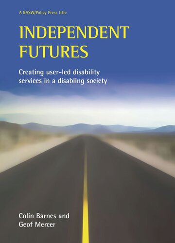 Independent Futures Creating Userled Disability Services In A Disabling Society Colin Barnes Geoffrey Mercer