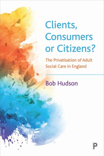 Clients Consumers Or Citizens The Privatisation Of Adult Social Care In England Bob Hudson