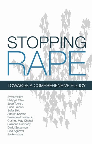 Stopping Rape Towards A Comprehensive Policy Sylvia Walby Philippa Olive Jude Towers Brian Francis Sofia Strid Andrea Krizsn Emanuela Lombardo Corinne Maychahal Suzanne Franzway David Sugarman Bina Agarwal Jo Armstrong