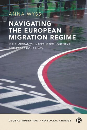 Navigating The European Migration Regime Male Migrants Interrupted Journeys And Precarious Lives Anna Wyss