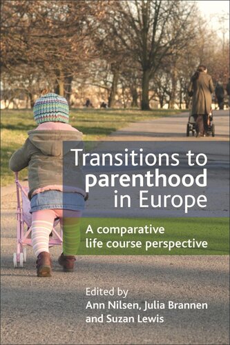 Transitions To Parenthood In Europe A Comparative Life Course Perspective Ann Nilsen Editor Julia Brannen Editor Suzan Lewis Editor