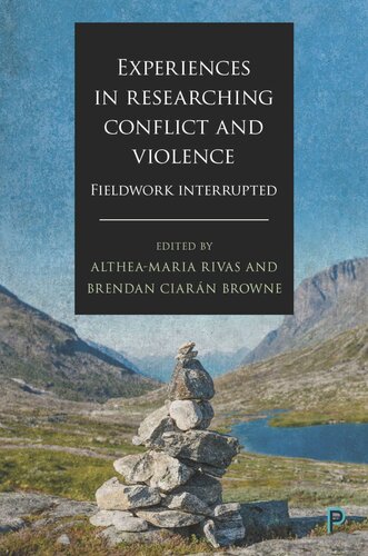 Experiences In Researching Conflict And Violence Fieldwork Interrupted Altheamaria Rivas Editor Brendan Ciarn Browne Editor