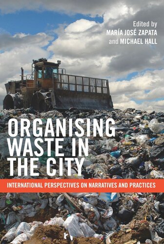 Organising Waste In The City International Perspectives On Narratives And Practices Mara Jos Zapata Editor Michael Hall Editor