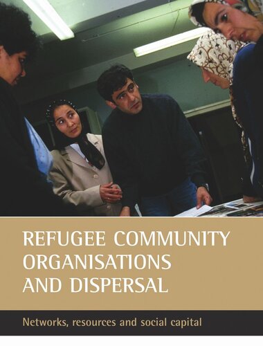 Refugee Community Organisations And Dispersal Networks Resources And Social Capital David Griffiths Nando Sigona Roger Zetter