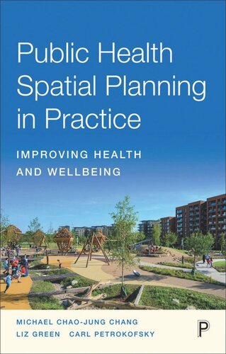 Public Health Spatial Planning In Practice Improving Health And Wellbeing Michael Chang Liz Green Carl Petrokofsky