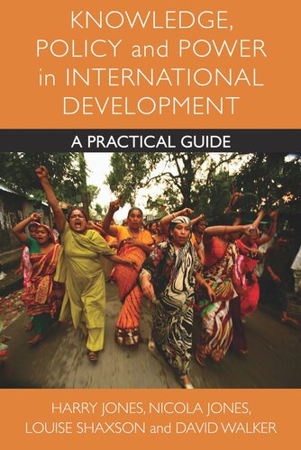 Knowledge Policy And Power In International Development A Practical Guide Harry Jones Nicola A Jones Louise Shaxson David Walker