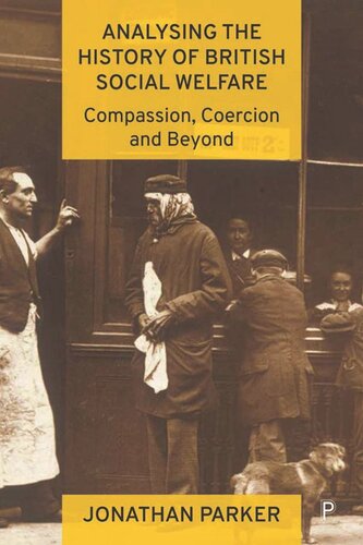 Analysing The History Of British Social Welfare Compassion Coercion And Beyond Jonathan Parker