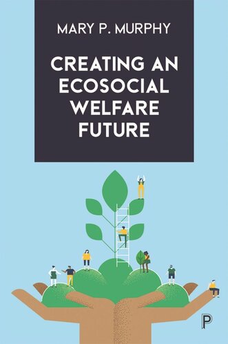 Creating An Ecosocial Welfare Future Mary P Murphy