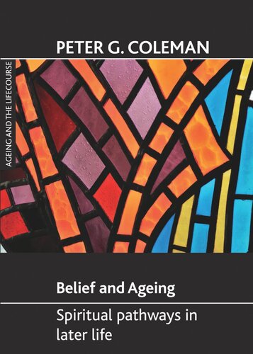 Belief And Ageing Spiritual Pathways In Later Life Peter G Coleman