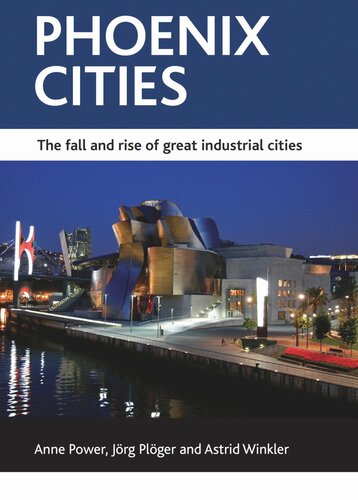 Phoenix Cities The Fall And Rise Of Great Industrial Cities Anne Power Jrg Plger Astrid Winkler