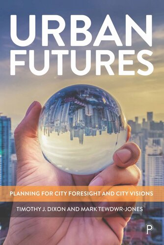 Urban Futures Planning For City Foresight And City Visions Timothy J Dixon Mark Tewdwrjones