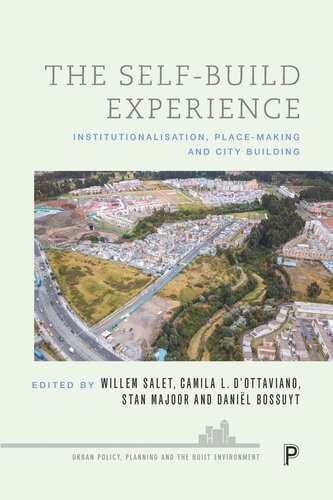 The Selfbuild Experience Institutionalisation Placemaking And City Building Willem Salet Editor Camila Dottaviano Editor Stan Majoor Editor Danil Bossuyt Editor