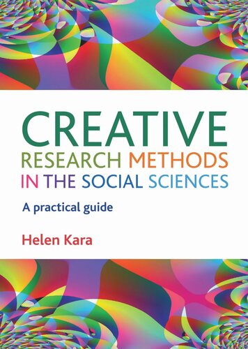 Creative Research Methods In The Social Sciences A Practical Guide Helen Kara