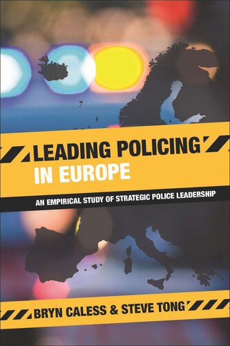 Leading Policing In Europe An Empirical Study Of Strategic Police Leadership Bryn Caless Steve Tong