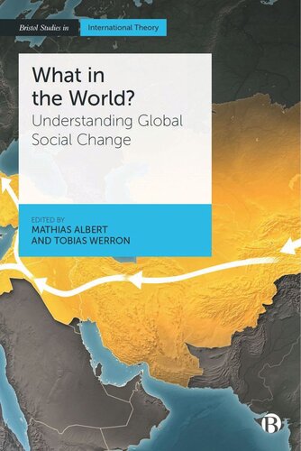 What In The World Understanding Global Social Change Mathias Albert Editor Tobias Werron Editor