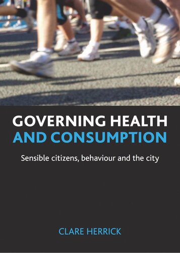 Governing Health And Consumption Sensible Citizens Behaviour And The City Clare Herrick