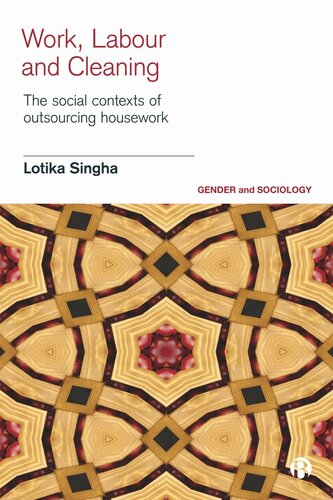 Work Labour And Cleaning The Social Contexts Of Outsourcing Housework Lotika Singha