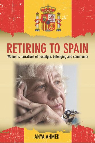Retiring To Spain Womens Narratives Of Nostalgia Belonging And Community Anya Ahmed