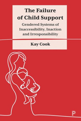 The Failure Of Child Support Gendered Systems Of Inaccessibility Inaction And Irresponsibility Kay Cook