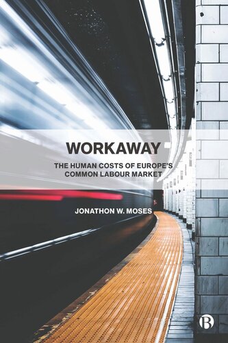 Workaway The Human Costs Of Europes Common Labour Market Jonathon W Moses