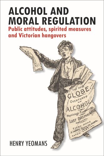 Alcohol And Moral Regulation Public Attitudes Spirited Measures And Victorian Hangovers Henry Yeomans