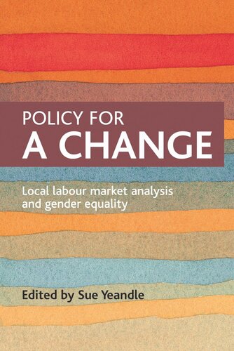 Policy For A Change Local Labour Market Analysis And Gender Equality Sue Yeandle Editor