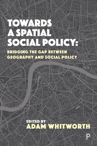 Towards A Spatial Social Policy Bridging The Gap Between Geography And Social Policy Adam Whitworth Editor