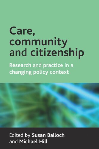 Care Community And Citizenship Research And Practice In A Changing Policy Context Susan Balloch Editor Michael Hill Editor