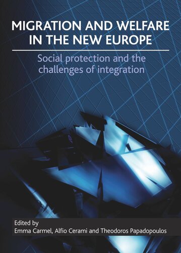 Migration And Welfare In The New Europe Social Protection And The Challenges Of Integration Emma Carmel Editor Alfio Cerami Editor Theodoros Papadopoulos Editor