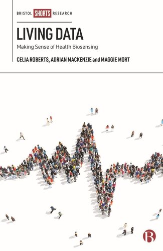 Living Data Making Sense Of Health Biosensing Celia Roberts Adrian Mackenzie Maggie Mort