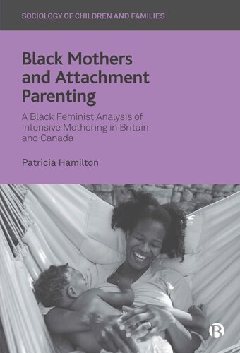 Black Mothers And Attachment Parenting A Black Feminist Analysis Of Intensive Mothering In Britain And Canada Patricia Hamilton