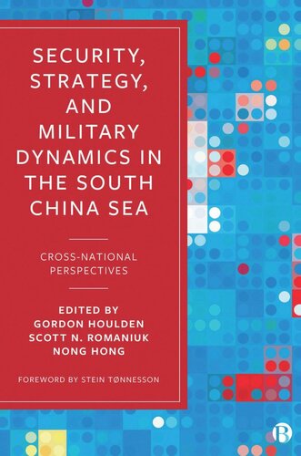 Security Strategy And Military Dynamics In The South China Sea Crossnational Perspectives Gordon Houlden Editor Scott Romaniuk Editor Nong Hong Editor