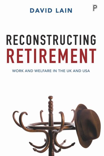 Reconstructing Retirement Work And Welfare In The Uk And Usa David Lain