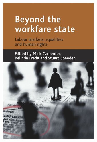 Beyond The Workfare State Labour Markets Equalities And Human Rights Mick Carpenter Editor Belinda Freda Editor Stuart Speeden Editor