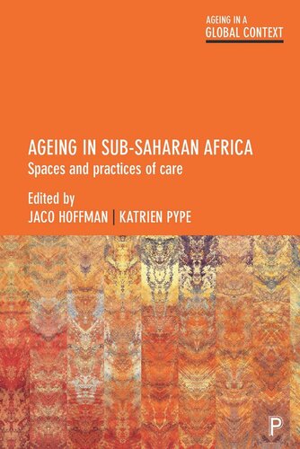 Ageing In Subsaharan Africa Spaces And Practices Of Care Jaco Hoffman Editor Katrien Pype Editor