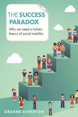 The Success Paradox Why We Need A Holistic Theory Of Social Mobility Graeme Atherton