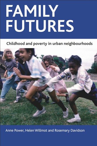 Family Futures Childhood And Poverty In Urban Neighbourhoods Anne Power Helen Willmot Rosemary Davidson