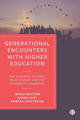Generational Encounters With Higher Education The Academicstudent Relationship And The University Experience Jennie Bristow Sarah Cant Anwesa Chatterjee