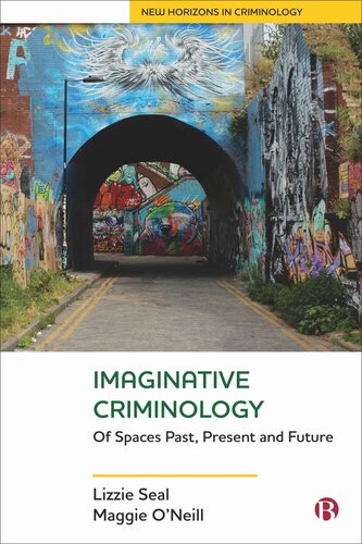 Imaginative Criminology Of Spaces Past Present And Future Lizzie Seal Maggie Oneill