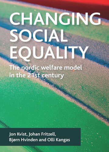 Changing Social Equality The Nordic Welfare Model In The 21st Century Jon Kvist Editor Johan Fritzell Editor Bjorn Hvinden Editor Olli Kangas Editor
