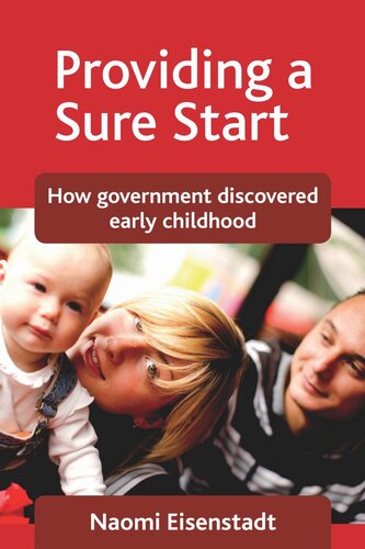 Providing A Sure Start How Government Discovered Early Childhood Naomi Eisenstadt