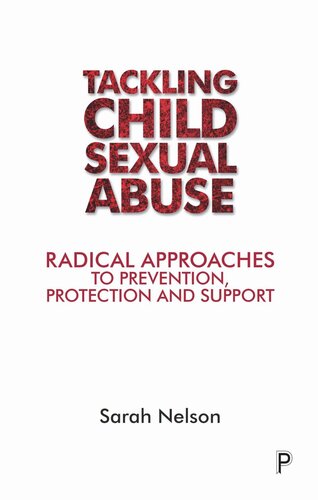 Tackling Child Sexual Abuse Radical Approaches To Prevention Protection And Support Sarah Nelson