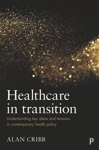 Healthcare In Transition Understanding Key Ideas And Tensions In Contemporary Health Policy Alan Cribb