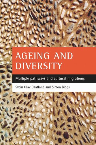 Ageing And Diversity Multiple Pathways And Cultural Migrations Svein Olav Daatland Editor Simon Biggs Editor