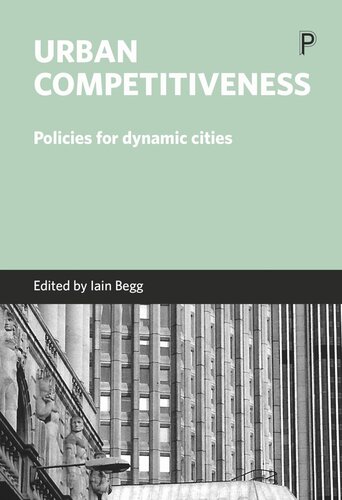 Urban Competitiveness Policies For Dynamic Cities Iain Begg Editor