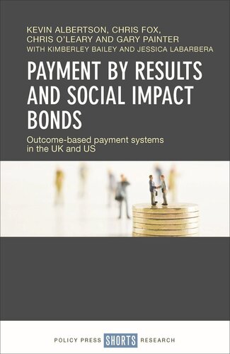 Payment By Results And Social Impact Bonds Outcomebased Payment Systems In The Uk And Us Kevin Albertson Chris Fox Chris Oleary Gary Painter