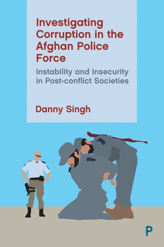 Investigating Corruption In The Afghan Police Force Instability And Insecurity In Postconflict Societies Danny Singh
